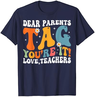 הורים יקרים מתייגים אתה אוהב מורים ליום האחרון של חולצת טריקו בבית הספר