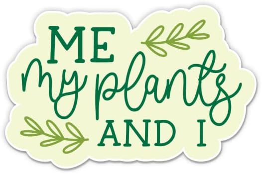 לי הצמחים שלי ואני מדבקת - מדבקת מחשב נייד 3 אינץ ' - ויניל אטום למים לרכב, טלפון, בקבוק מים - מדבקות חובב צמחים
