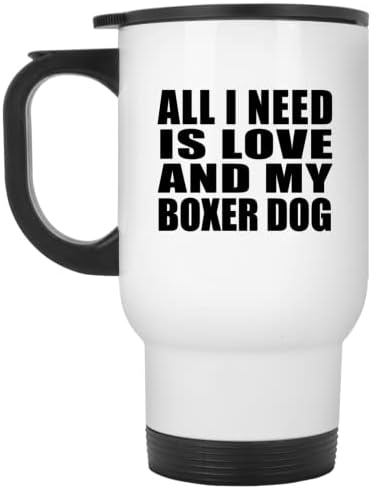 לעצב את כל מה שאני צריך זה אהבה וכלב המתאגרף שלי, ספל נסיעות לבן 14oz כוס מבודד מפלדת אל חלד, מתנות ליום הולדת